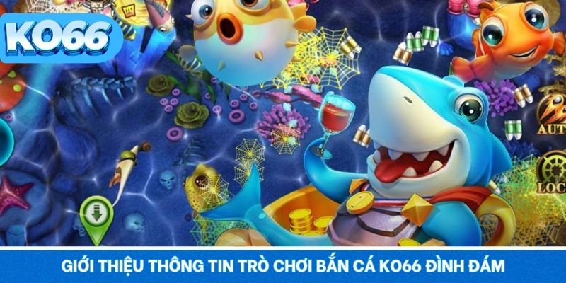 Tổng quan thông tin về trò chơi bắn cá KO66 đình đám