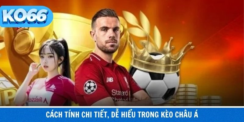 Cách tính kèo châu Á minh bạch, dễ kiểm soát vốn