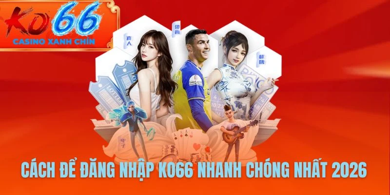 Cách đăng nhập Ko66 chi tiết, dễ hiểu