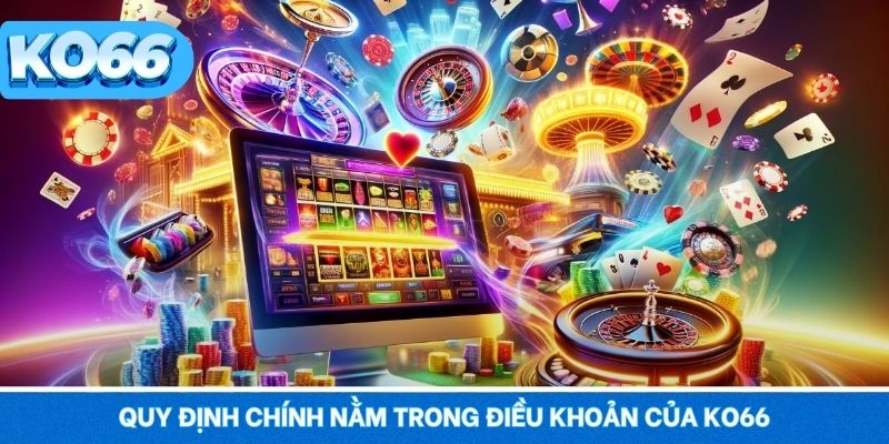Các quy định chính nằm trong điều khoản của KO66