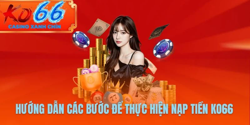 Nạp Tiền Ko66 1 Ưu điểm có 1 0 2 khi thực hiện nạp tiền tại nhà cái