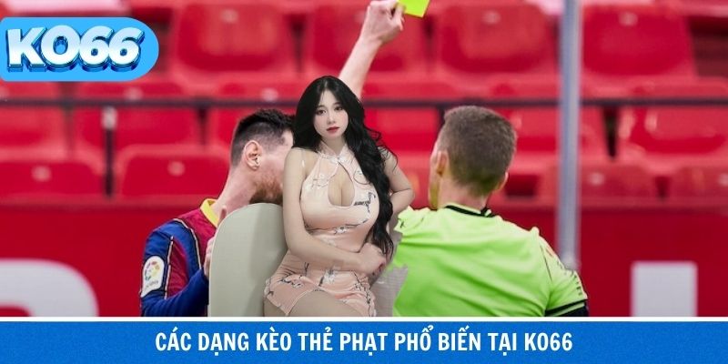 Kèo Thẻ Phạt Trong Bóng Đá – Tỷ Lệ Cược Đặc Biệt Tại KO66 3 Nhiều loại kèo thẻ phù hợp từng phong cách chơi