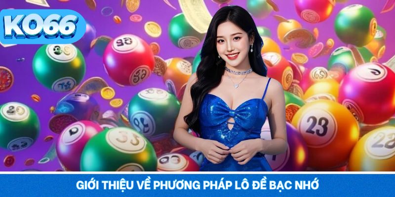 Tổng quan về phương pháp lô đề bạc nhớ trên nền tảng