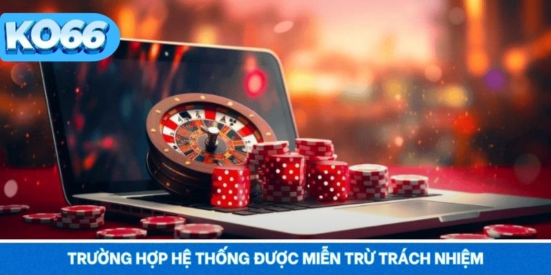 Trường hợp hệ thống được miễn trừ trách nhiệm theo quy định