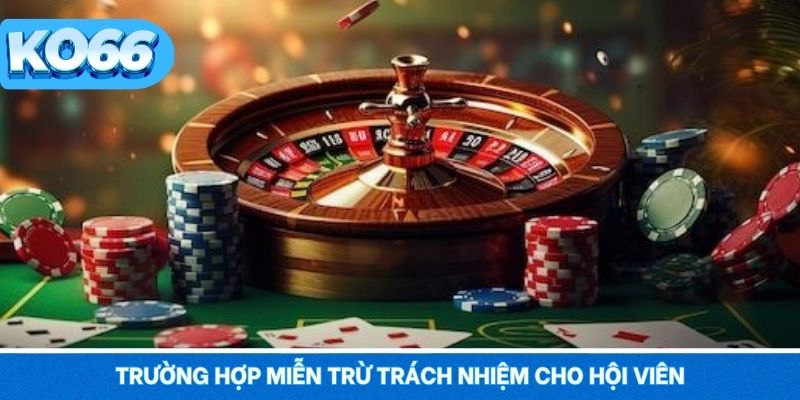 Trường hợp miễn trừ trách nhiệm cho hội viên tại KO66