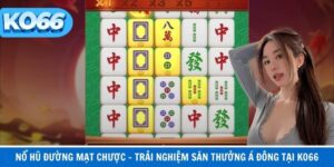 Nổ Hũ Đường Mạt Chược – Trải Nghiệm Săn Thưởng Á Đông Tại KO66