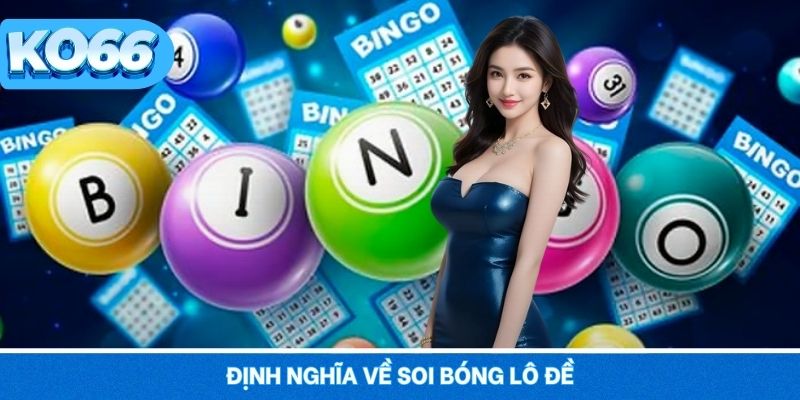 Khái quát về định nghĩa soi bóng lô đề trên KO66